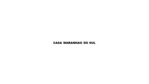 CASA MARANHAO DO SUL